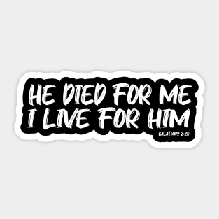 HE DIED FOR ME, I LIVE FOR HIM.    GAL 2:20 Sticker